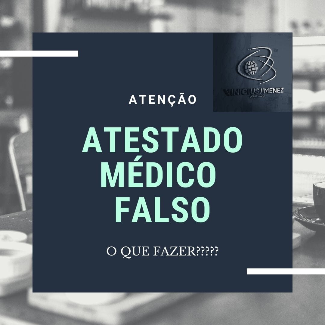 Atestado médico falso, o que fazer???